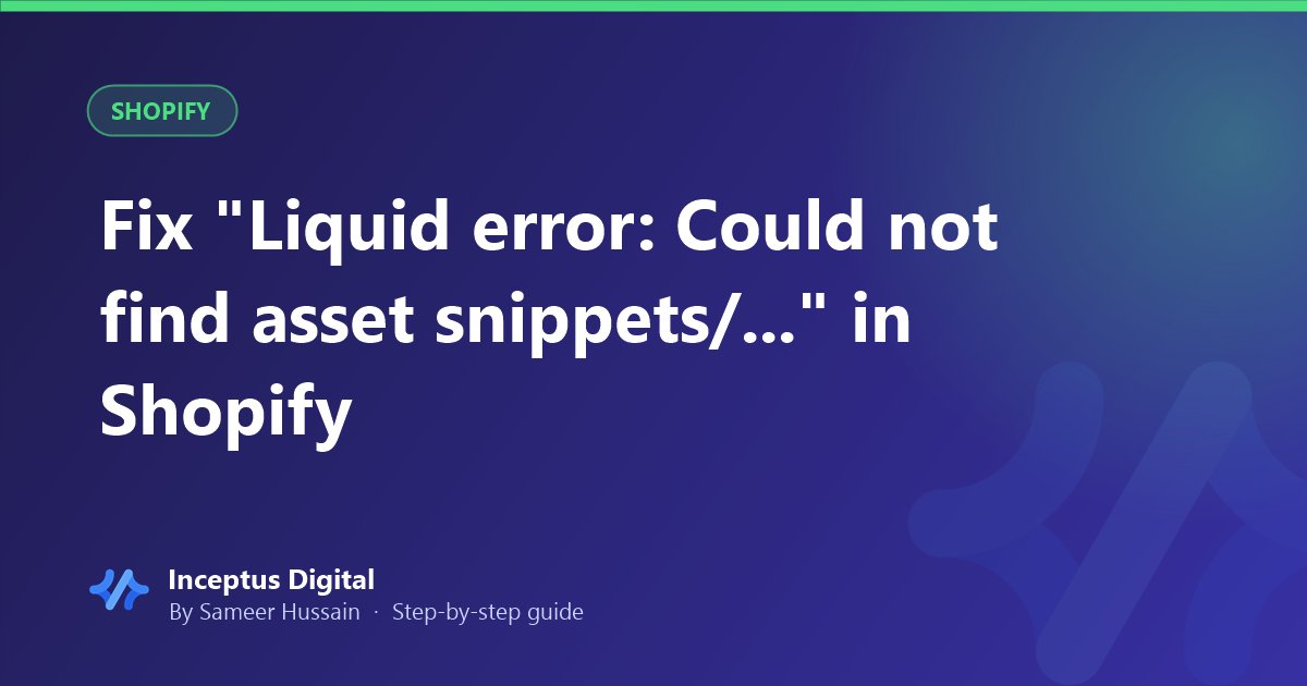 Fix "Liquid error: Could not find asset snippets/..." in Shopify