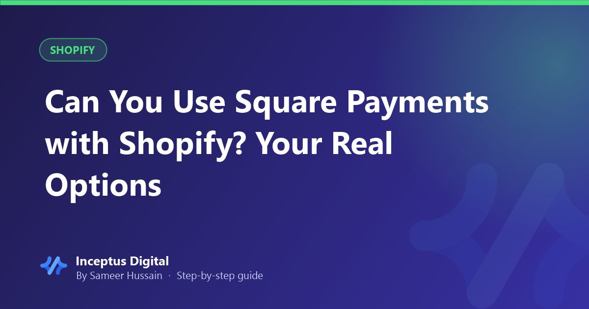Can You Use Square Payments with Shopify? Your Real Options