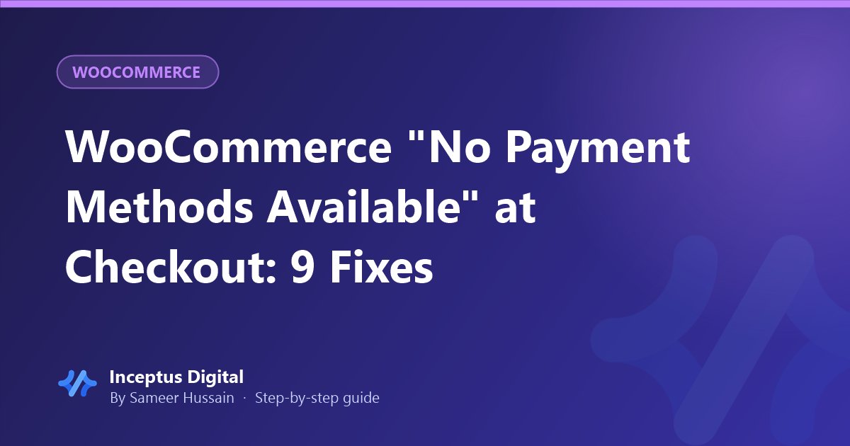 WooCommerce "No Payment Methods Available" at Checkout: 9 Fixes