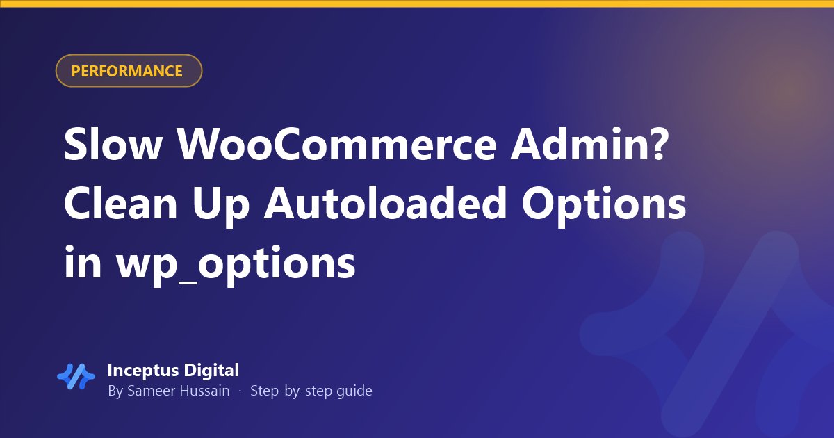 Slow WooCommerce Admin? Clean Up Autoloaded Options in wp_options