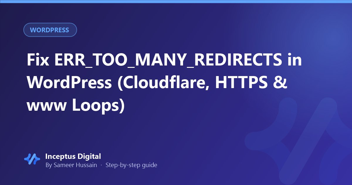 Fix ERR_TOO_MANY_REDIRECTS in WordPress (Cloudflare, HTTPS & www Loops)